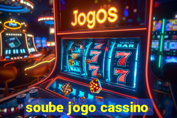 soube jogo cassino